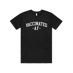 vaccinated af t-shirt top tee funny gift i got the vaccine 2021 vaccination mens womens