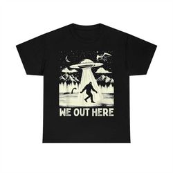 we out here bigfoot cryptid ufo abduction t-shirt