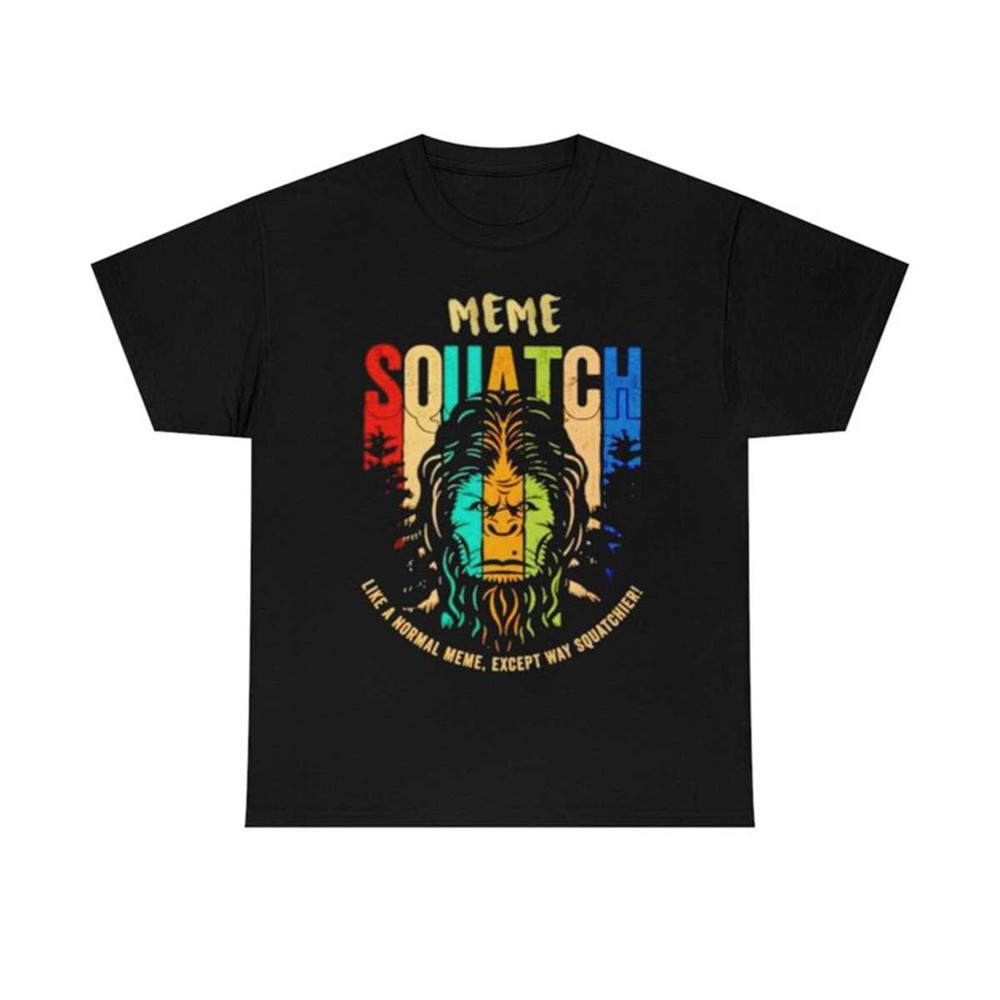 MR-1852023112341-bigfoot-meme-squatch-like-a-normal-meme-t-shirt-image-1.jpg