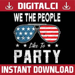 we the people like to party american flag sunglasses memorial day, american flag, independence day png file sublimation