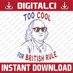 independence day too cool british rule benjamin franklin memorial day, american flag, independence day png file sublimat