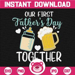 our first father's day together svg, father and baby svg, dad and son, father's day svg, new father's day, digital downl