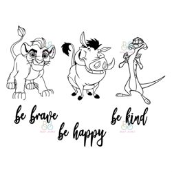 be brave be happy be kind svg, disney svg, lion king svg, pumbaa svg, trending svg