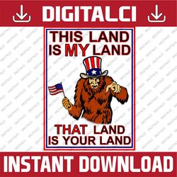 bigfoot sasquatch funny this land is my land usa 4th of july memorial day, american flag, independence day png file