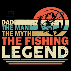 dad the man the myth the fishing legend svg, fathers day svg, the legend svg, my man svg, my myth svg
