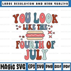 you look like the 4th of july svg png,retro svg,4th of july svg,fourth of july svg,america svg,patriotic svg
