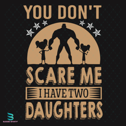 you do not scare me i have two daughters svg, fathers day svg