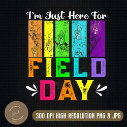 i'm just here for field day 2023 png, field day png, field day png, school game day, last day of school png, field day