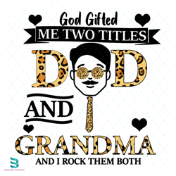 god gifted me two titles dad and grandma and i rock them both svg