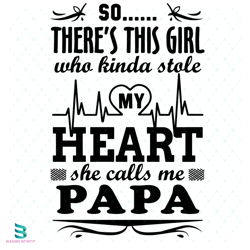 so theres this girl who kinda stole my heart she calls me papa svg