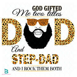 god gifted me two titles dad and step dad and i rock them both svg