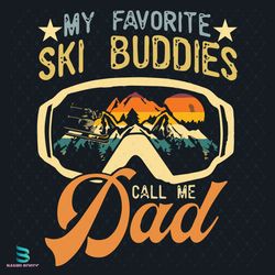 my favorite ski buddies call me dad svg, fathers day svg, favorite ski
