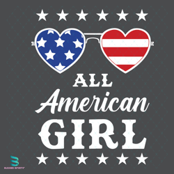 all american girl svg, fourth of july svg, american flag svg, american girls