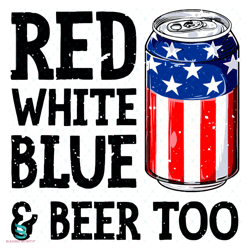 red white blue and beer too svg, fourh of july svg, 4th of july svg