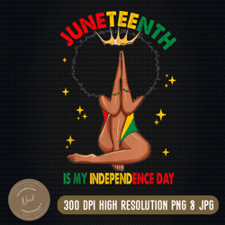 black queen juneteenth is my independence day png dxf eps cricut,celebrate juneteenth png ,black history png