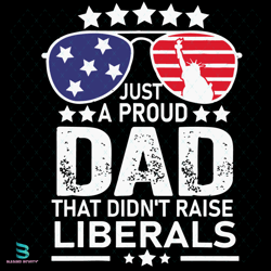 just a proud dad america svg, 4th of july svg, proud dad svg, liberals svg