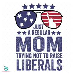 just a regular mom svg, 4th of july svg, mom svg, america svg, liberals svg
