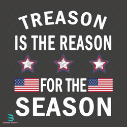treason is the reason for the season svg, 4th of july svg, treason svg
