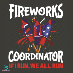 fireworks coordinator if i run we all run svg, independence svg, 4th of july svg