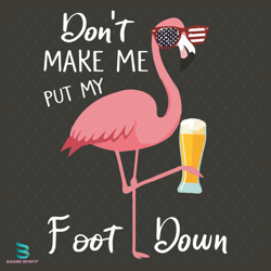 dont make me put my foot down svg, 4th of july svg, flamingo svg, beer svg