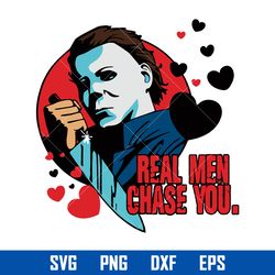 real men chase you michael meyers svg, horror movies svg, halloween svg, png dxf eps digital file