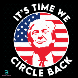 its time we circle back svg, trending svg, trump svg, american flag svg