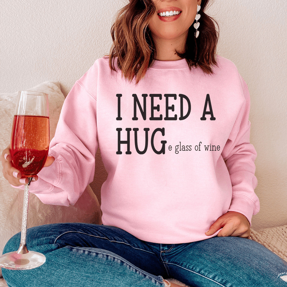 I Need A Huge Glass Of Wine Sweatshirt