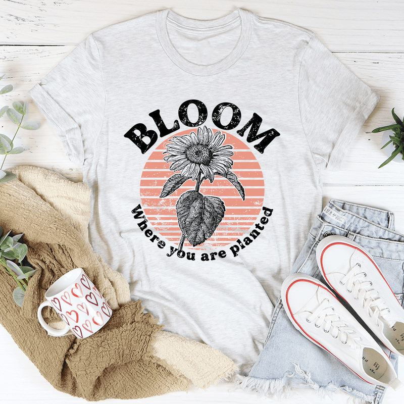 Bloom Where You Are Planted Tee