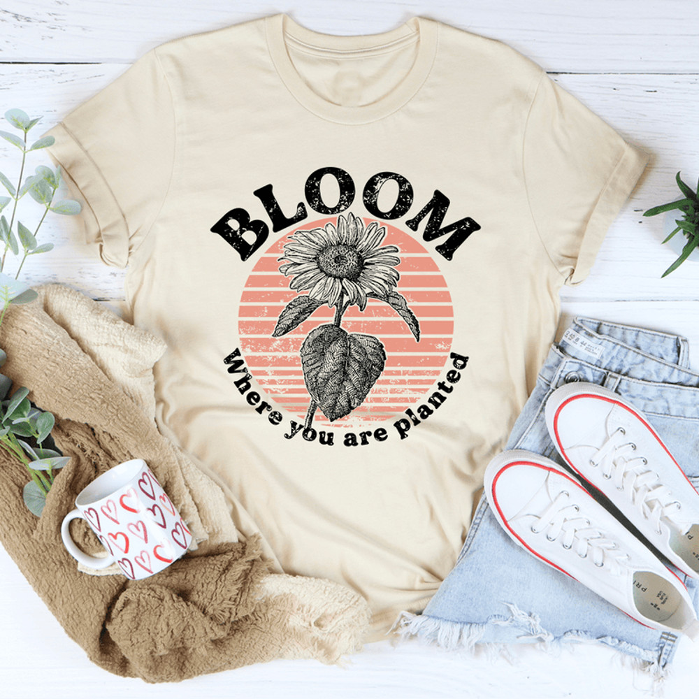 Bloom Where You Are Planted Tee