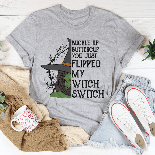 Buckle Up Buttercup You Just Flipped My Witch Switch Tee