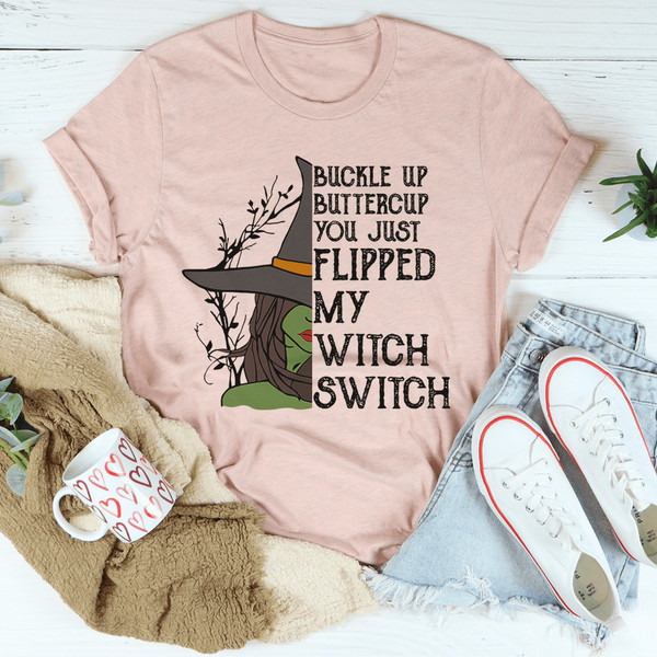 Buckle Up Buttercup You Just Flipped My Witch Switch Tee