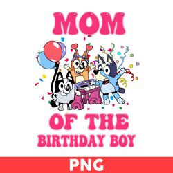 Mom Of The Birthday Boy Png, Birthday Boy Png, Mom Png, Bluey Png, Bluey Dog Png, Dog Png, Cartoon Png - Digital File