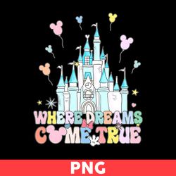 Where Dreams Come True Png, Mickey Ballon Png, Disney Castle Png, Mickey Mouse Png, Disney Png - Digital File