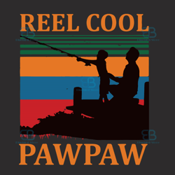 reel cool pawpaw dad svg, fathers day svg, pawpaw svg, papa svg, reel cool svg, daddy svg