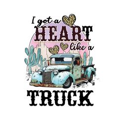 i got a heart like a truck vintage png sublimation designs