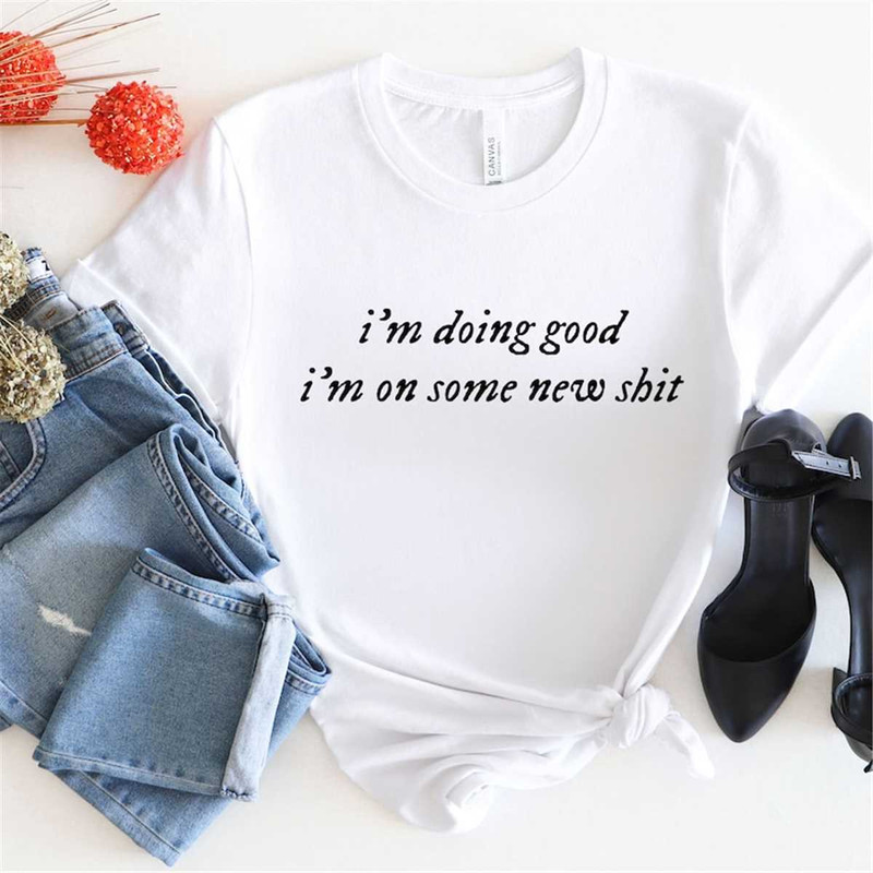 MR-205202395714-the-1-t-shirt-im-doing-good-im-on-some-new-shit-image-1.jpg