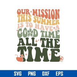 our mission this summer is to have good time all the time svg, outer banks svg, png dxf eps digital file