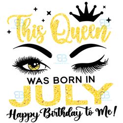 this queen was born in july svg, birthday svg, birthday queen svg, july birthday svg, july queen svg