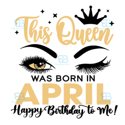 this queen was born in april svg, birthday svg, birthday queen svg, april birthday svg, april queen svg