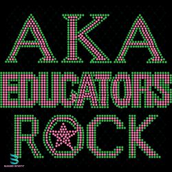 aka educators rock svg,alpha kappa alpha sorority bundles svg, aka girl gang