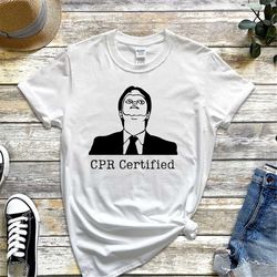 cpr certified shirt, dwight schrute, funny office shirt, unisex t-shirt, fan shirt, gifts for office fans, dunder miffli
