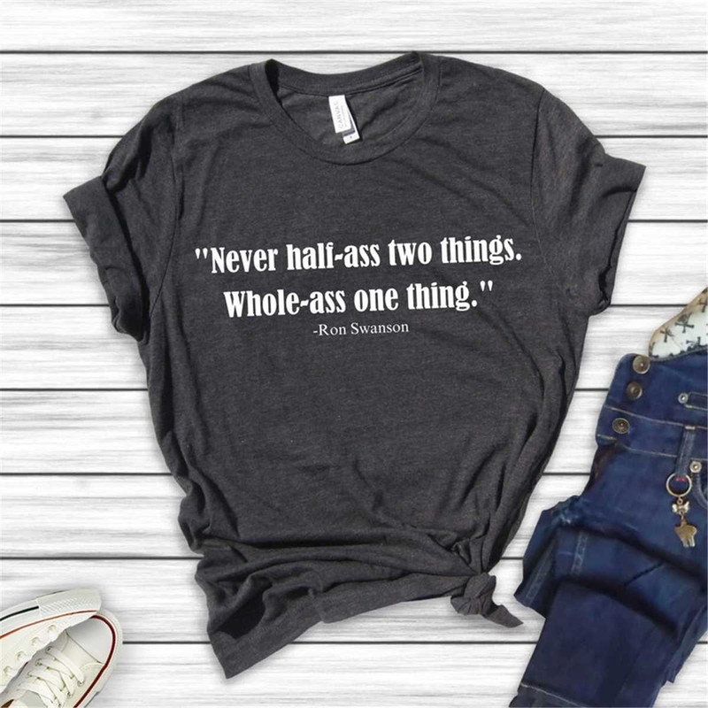 MR-2052023125713-ron-swanson-never-half-ass-two-things-shirt-parks-and-rec-image-1.jpg