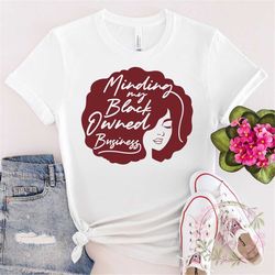minding my black owned business shirt, boss tshirt, small business big dreams t-shirt, girl boss t shirt, entrepreneur g