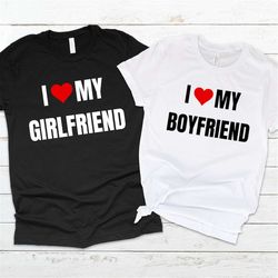 i love my girlfriend shirt, i love my boyfriend shirt, i heart my girlfriend, i heart my boyfriend, gift for girlfriend,