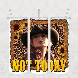 yellowstone not today tumbler template sublimation, silhouette svg fies