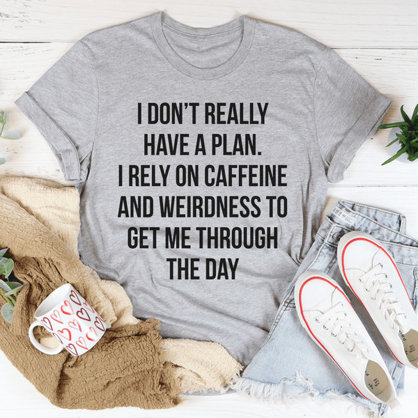 I Don't Really Have A Plan Tee