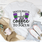 I Need Coffee To Focus Tee