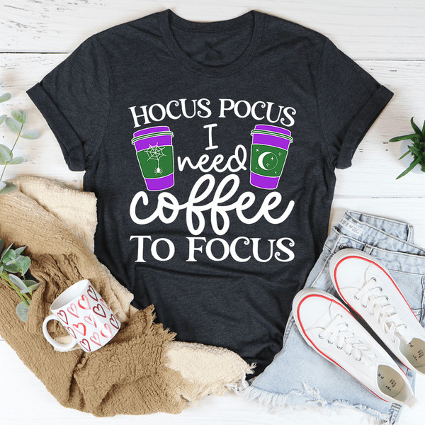 I Need Coffee To Focus Tee