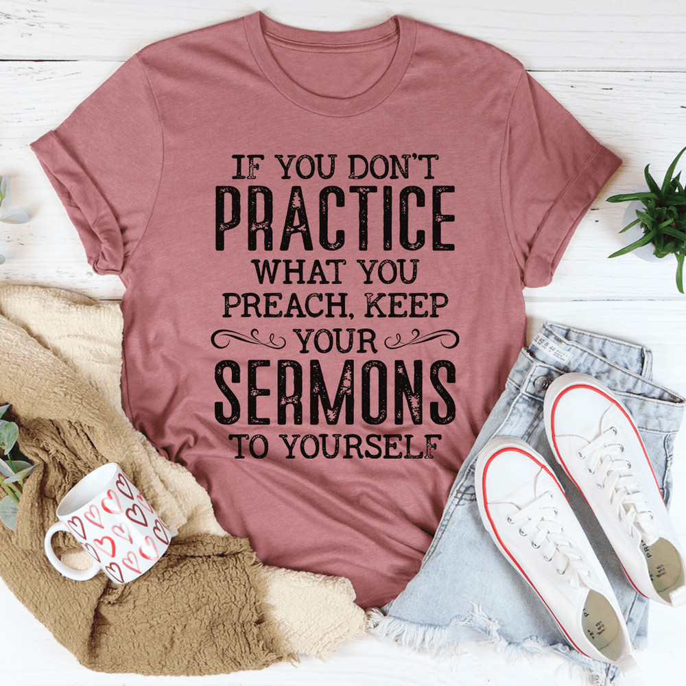 If You Don't Practice What You Preach Tee