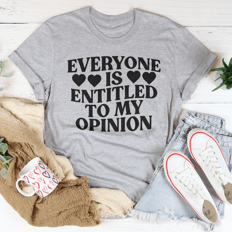 Everyone Is Entitled To My Opinion Tee